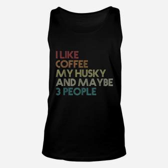 I Like Coffee My Husky And May Be 3 People Unisex Tank Top | Crazezy UK