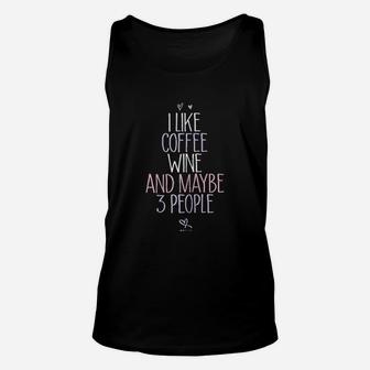 I Like Coffee Wine And Maybe 3 People Unisex Tank Top | Crazezy