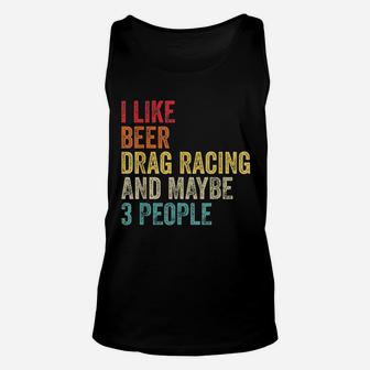 I Like Drag Racing Beer And Maybe 3 People Hobby Unisex Tank Top - Seseable