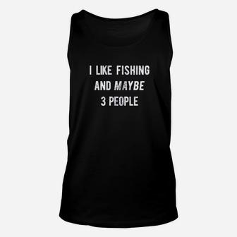 I Like Fishing And Maybe 3 People Fishing Lovers Unisex Tank Top - Seseable