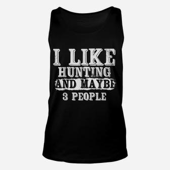 I Like Hunting And Maybe 3 People | Funny Deer Hunters Gift Unisex Tank Top | Crazezy UK