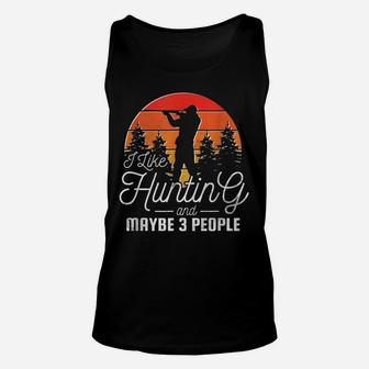 I Like Hunting And Maybe 3 People Unisex Tank Top | Crazezy CA
