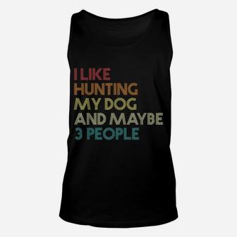I Like Hunting My Dog And Maybe 3 People Quote Vintage Retro Unisex Tank Top | Crazezy AU