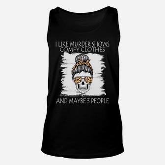 I Like Murder Shows Comfy Clothes And Maybe 3 People Leopard Sweatshirt Unisex Tank Top | Crazezy