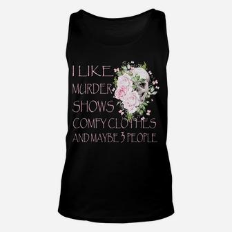 I Like Murder Shows Comfy Clothes And Maybe 3 People Unisex Tank Top | Crazezy AU