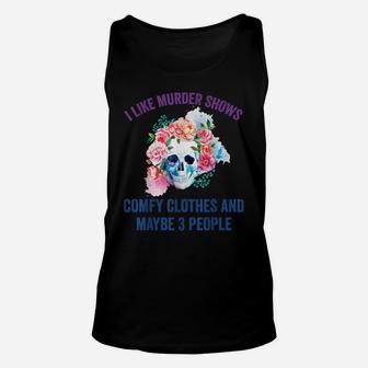 I Like Murder Shows Comfy Clothes And Maybe 3 People Unisex Tank Top | Crazezy DE