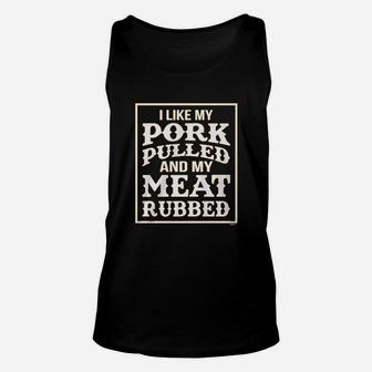 I Like My Pork Pulled And My Meat Rubbed Unisex Tank Top | Crazezy
