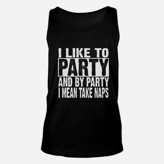 I Like To Party And By Party I Mean Take Naps Funny Unisex Tank Top | Crazezy