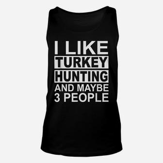 I Like Turkey Hunting And Maybe 3 People Turkey Hunter Unisex Tank Top | Crazezy