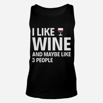 I Like Wine And Maybe Like 3 People Drink Hobby Unisex Tank Top - Seseable