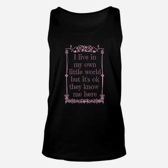 I Live In My Own Little World But It Is Ok They Know Me Here Unisex Tank Top | Crazezy CA