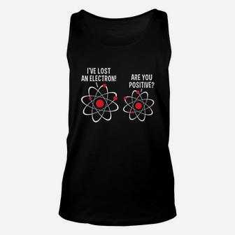 I Lost An Electron Are You Positive Unisex Tank Top | Crazezy