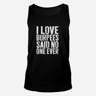 I Love Burpees Said No One Ever Unisex Tank Top | Crazezy AU