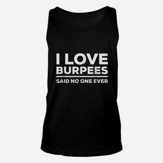 I Love Burpees Said No One Ever Unisex Tank Top | Crazezy DE