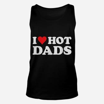 I Love Hot Dads Tshirt Funny Red Heart Love Dads Unisex Tank Top | Crazezy DE