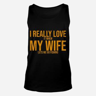 I Love It When My Wife Lets Me Go Fishing Wife Unisex Tank Top | Crazezy