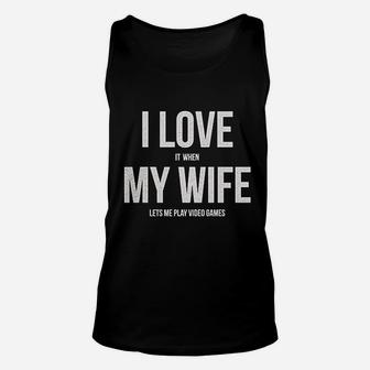 I Love It When My Wife Lets Me Play Video Games Unisex Tank Top | Crazezy UK