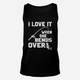 I Love It When She Bends Over Funny Fishing Sports Unisex Tank Top | Crazezy