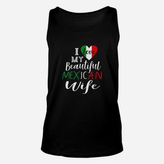 I Love My Beautiful Mexican Wife Gift Idea Mexican Pride Unisex Tank Top | Crazezy