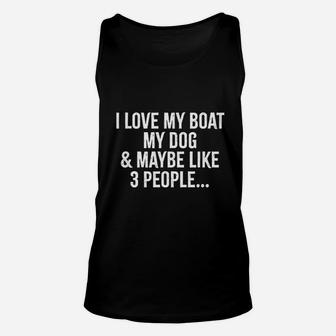 I Love My Boat My Dog And May Be Like 3 People Unisex Tank Top | Crazezy UK
