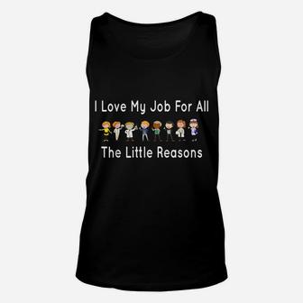 I Love My Job For All The Little Reasons Unisex Tank Top | Crazezy AU