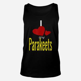 I Love My Parakeets Unisex Tank Top | Crazezy AU