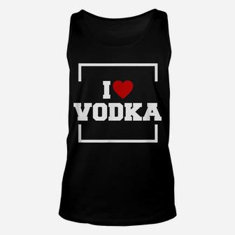 I Love Vodka Shirt - Funny Vodka Unisex Tank Top | Crazezy CA