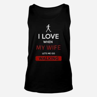 I Love When My Wife Lets Me Go Walking Unisex Tank Top - Monsterry