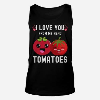 I Love You From My Head Tomatoes Valentine's Day Kawaii Unisex Tank Top - Monsterry AU