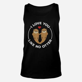 I Love You Like No Otter Unisex Tank Top | Crazezy