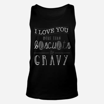 I Love You More Than Biscuits And Gravy Funny Food Shirt Unisex Tank Top | Crazezy AU