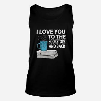 I Love You To The Bookstore And Back Book Readers Unisex Tank Top | Crazezy CA