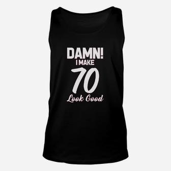 I Make 70 Look Good Birthday Women Unisex Tank Top | Crazezy CA
