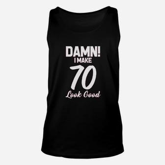 I Make 70 Look Good Unisex Tank Top | Crazezy CA