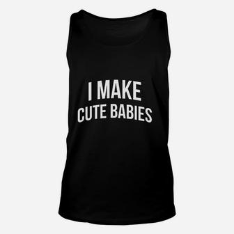 I Make Cute Babies Unisex Tank Top | Crazezy DE