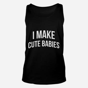 I Make Cute Babies Unisex Tank Top | Crazezy UK