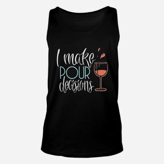 I Make Pour Decisions Funny Wine Lover Gift Unisex Tank Top | Crazezy