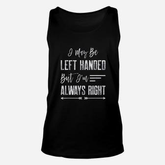 I May Be Left Handed But Im Always Right Unisex Tank Top | Crazezy DE