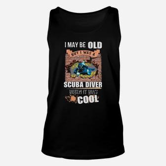 I May Be Old But I Was A Scuba Diver When It Was Cool Unisex Tank Top - Monsterry