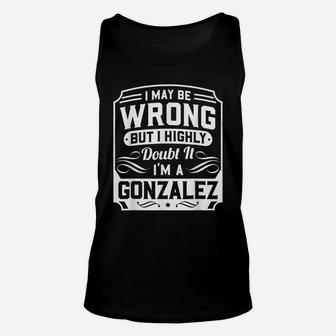 I May Be Wrong But I Highly Doubt It - I'm A Gonzalez Unisex Tank Top | Crazezy UK
