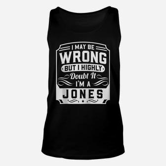 I May Be Wrong But I Highly Doubt It - I'm A Jones - Funny Zip Hoodie Unisex Tank Top | Crazezy AU