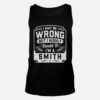 I May Be Wrong But I Highly Doubt It - I'm A Smith - Funny Unisex Tank Top | Crazezy
