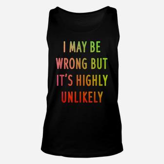I May Be Wrong But It's Highly Unlikely Funny Gift Unisex Tank Top | Crazezy