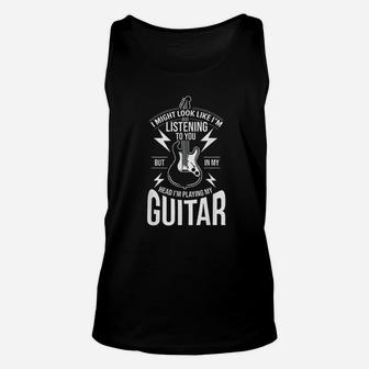 I Might Look Like I Am Listening To You Guitar Player Unisex Tank Top | Crazezy