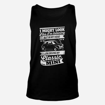 I Might Look Like I'm Listening But In My Head I'm Driving Day Classic Mini Unisex Tank Top - Thegiftio UK