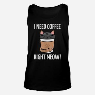 I Need Coffee Right Meow - Funny Cat Coffee Lovers Quote Unisex Tank Top | Crazezy DE