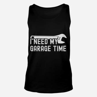 I Need My Garage Time Funny Auto Car Mechanics Unisex Tank Top | Crazezy UK