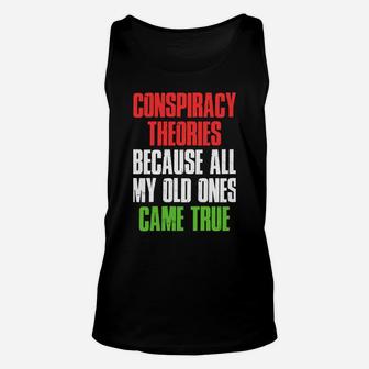 I Need New Conspiracy Theories Because My Old Ones Came True Sweatshirt Unisex Tank Top | Crazezy