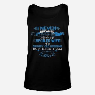 I Never Dreamed I Would Grow Up To Be A Spoiled Wife Of A Grumpy Unisex Tank Top - Thegiftio UK