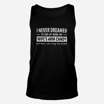 I Never Dreamed Id End Up Being My Wifes Arm Candy Shirt Unisex Tank Top - Thegiftio UK